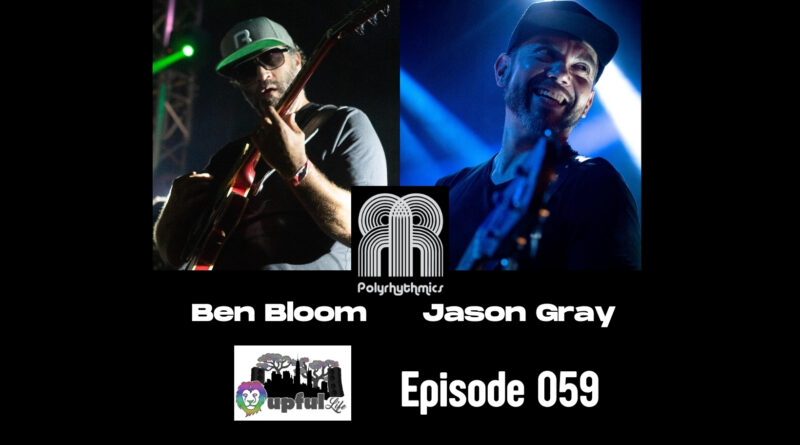 The Upful LIFE Podcast – Ep.059 : POLYRHYTHMICS [Ben Bloom, guitar – Jason Gray, bass]