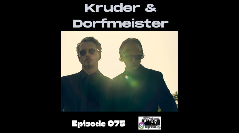 The Upful LIFE Podcast – Ep.075: KRUDER & DORFMEISTER