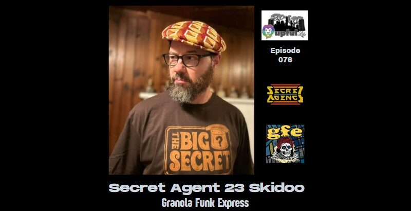 The Upful LIFE Podcast – Ep.076: AGENT 23 – Granola Funk Express [mc/educator/Grammy-winning artist – SECRET AGENT 23 SKIDOO]