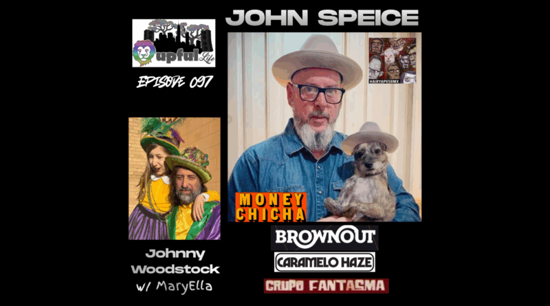 The Upful LIFE Podcast 097: JOHN SPEICE [drums – Brownout, Grupo Fantasma, Money Chicha, Hairy Apes BMX, Caramelo Haze] + JOHNNY WOODSTOCK [KNON, WWOZ, Blue Nile NOLA]
